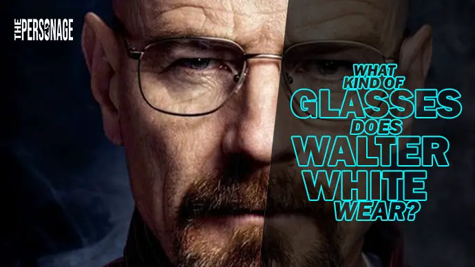 What kind of Glasses does Walter White wear? 2022 - The Personage